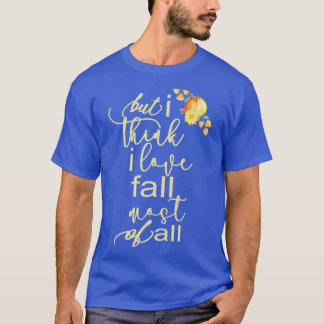 Camiseta Outono Cai Para as Mulheres, Mas Eu Acho Que Eu Am