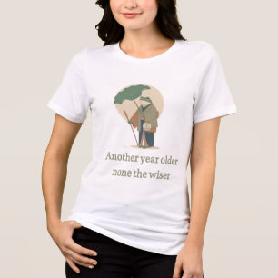 Camiseta Outro Ano Mais Velho e Nenhum Pouco Mais Sábio Cam