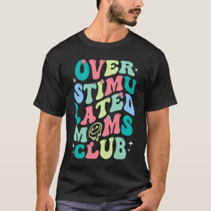 Camiseta Overstimulado Clube de Mães dizendo para a mamãe