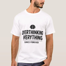 Camiseta "Overthinking Everything Since Forever"