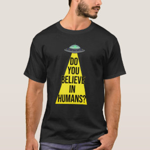 Camiseta ÓVNI Alienígena Engraçado: Você Acredita Em Humano
