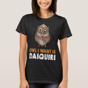 Camiseta OWL, EU QUERO É UM DAIQUIRI Bebe coquetel de Night