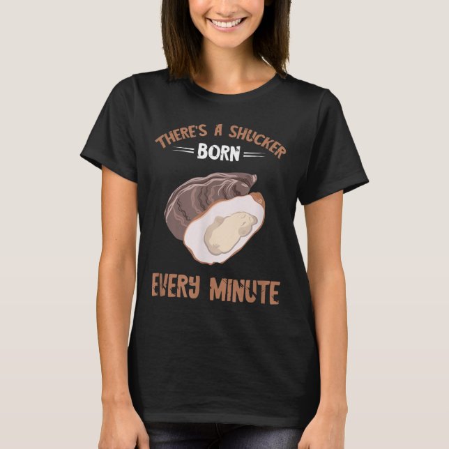 Camiseta Oyster New Born Every Minute Oyster Shucking Funny (Frente)
