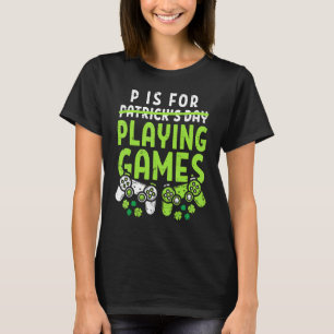 Camiseta P É Para Reproduzir Videos games Dia de São Patríc