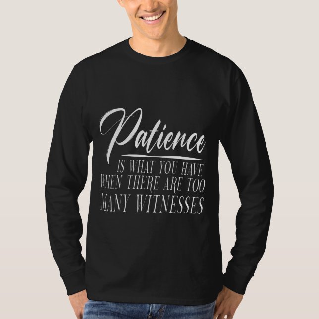 Camiseta Paciência É Quando Há Testemunhas Demais (Frente)