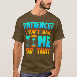 Camiseta Paciência Não Tenho Tempo Para Isso