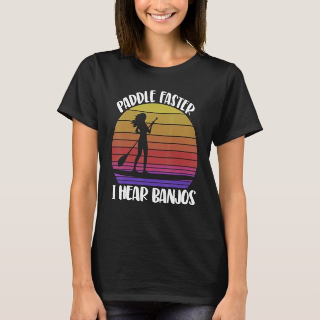 Camiseta Paddle Faster I Hear Banjos  Women Paddle Boarding (Frente)