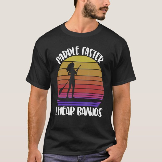 Camiseta Paddle Faster I Hear Banjos  Women Paddle Boarding (Frente)