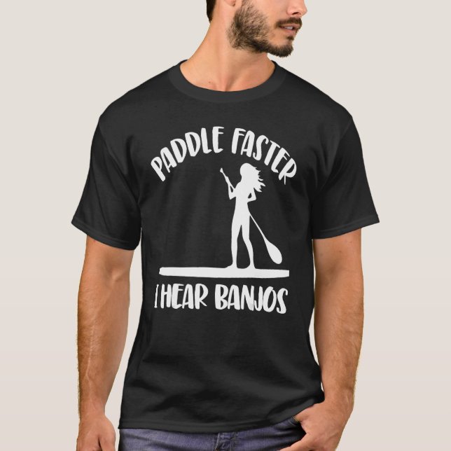 Camiseta Paddle Mais Rápido Eu Ouço Banjos As Mulheres Pare (Frente)