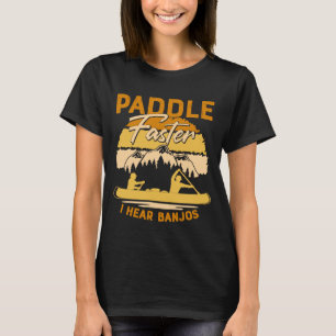 Camiseta Paddle Mais Rápido Ouvi Banjos remando o rio Rafti