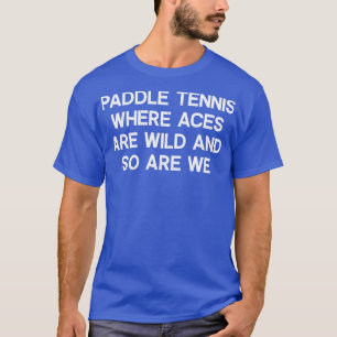 Camiseta Paddle Tênis, onde os Aces são selvagens, e nós ta