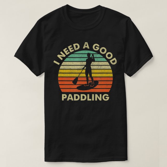 Camiseta PaddleBoard SUP Engraçado Eu preciso de um bom rem (Frente do Design)