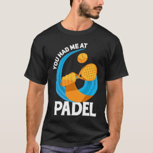 Camiseta Padel Spor Que Você Me Teve No Padel Padel Player