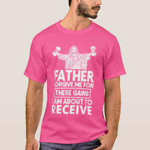 Camiseta Padre Perdoe-Me Estes Ganhos De Peso De Jesus
