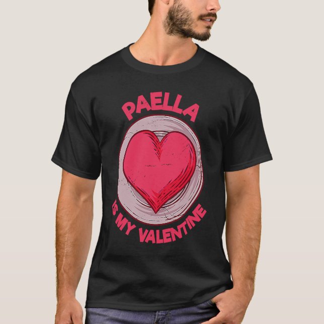 Camiseta Paella Is My Valentine Rice Dish  Spanish Food Hum (Frente)