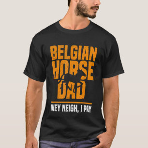 Camiseta Pai Belga De Cavalo Perto Eu Pago Dia de os pais 1