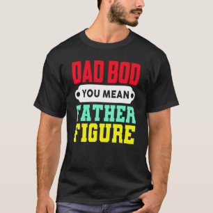 Camiseta Pai Bod Você Quer Dizer Pai Figura