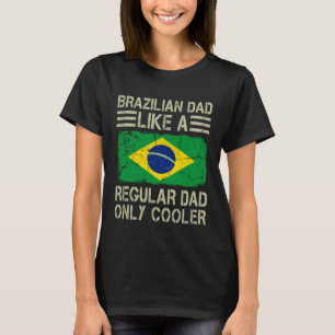 Camiseta Pai Brasileiro Como Um Pai Normal Só Que Mais Lega
