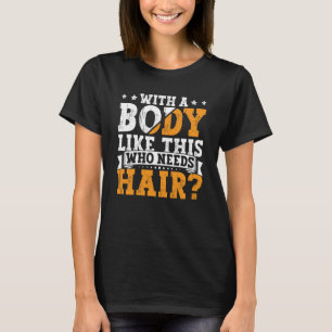 Camiseta Pai Careca Com Um Corpo Assim Quem Precisa de Cabe