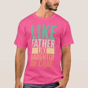 Camiseta Pai Como Filha Como Pai Oh Puta
