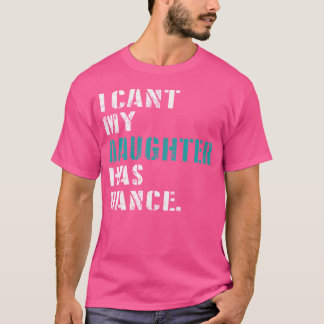 Camiseta Pai Dança Citação Que Não Posso Minha Filha Tem Da