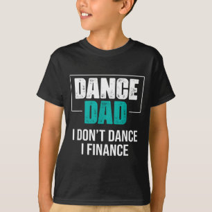 Camiseta Pai Dança Eu Não Danço Eu Financio - Pai Engraçado