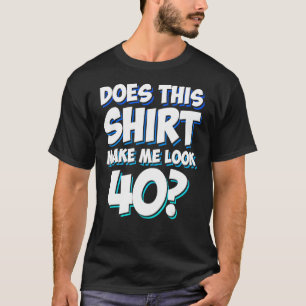 Camiseta Pai De 40 Anos Homens 40 Aniversário Me Faz Olhar