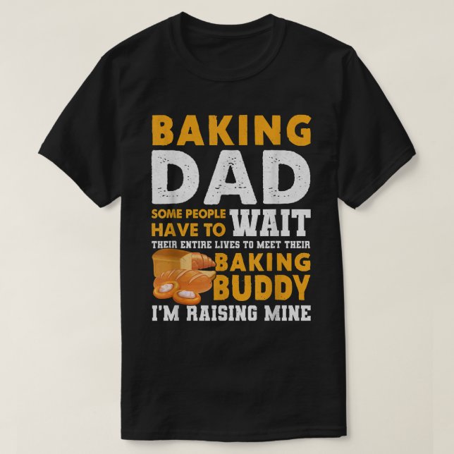 Camiseta Pai De Baking Algumas Pessoas Têm Que Esperar Por  (Frente do Design)