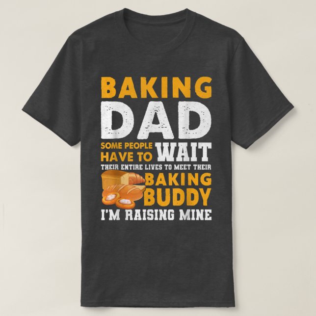 Camiseta Pai De Baking Algumas Pessoas Têm Que Esperar Por  (Frente do Design)