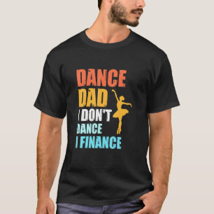 Camiseta Pai De Dança Eu Não Danço Eu Financio Pai Danç