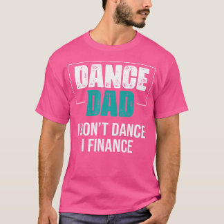 Camiseta Pai De Dança Eu Não Danço Eu Financio - Pai Engraç