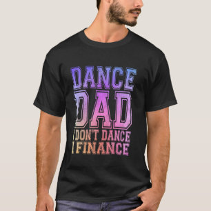 Camiseta Pai de dança Eu não danço Eu financio Pai Engraçad