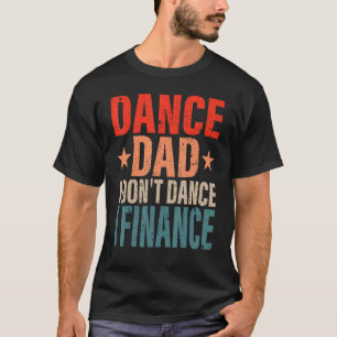 Camiseta Pai de dança Eu não danço Eu financio Pais de danç