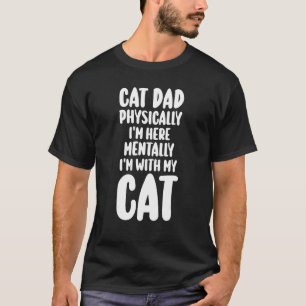 Camiseta Pai de gatos mens fisicamente estou aqui mentalmen