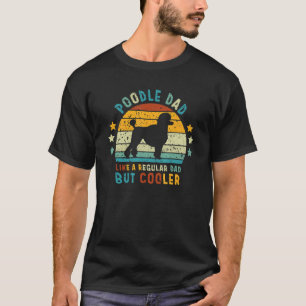 Camiseta Pai de Poodle Como Um Pai Regular Mas Pai Mais Leg