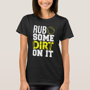 Camiseta Pai De Softball Mãe Esfrega Alguma Sujeira Nele