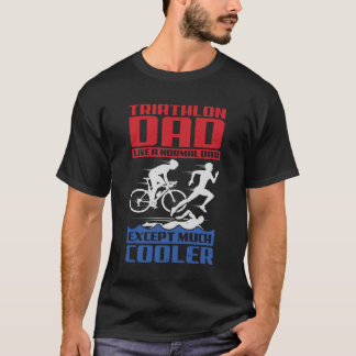 Camiseta Pai De Triatlo Como Um Pai Normal, Exceto Muito Ma