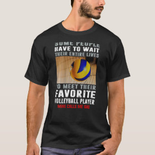 Camiseta Pai De Voleibol Algumas Pessoas Têm Que Esperar O 