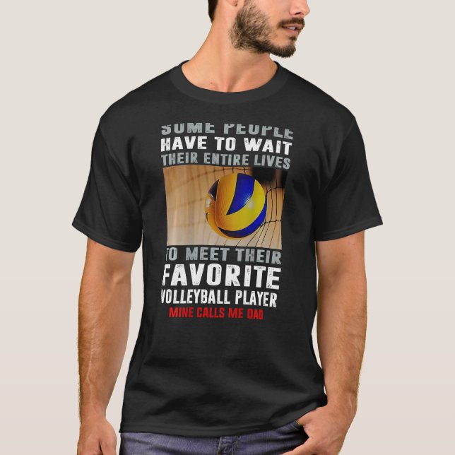 Camiseta Pai De Voleibol Algumas Pessoas Têm Que Esperar O  (Frente)