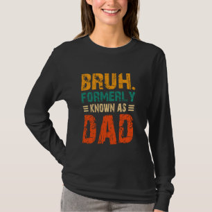 Camiseta pai dia de os pais engraçado Bruh anteriormente co