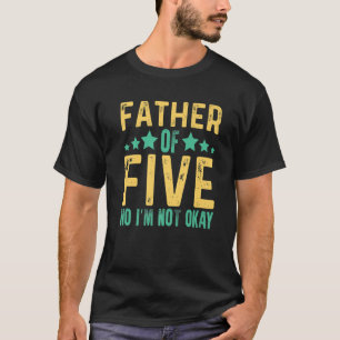 Camiseta Pai dos Cinco Não, não estou bem Pai Piada Engraça