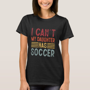 Camiseta Pai Engraçado da mãe, não posso minha filha, tem u