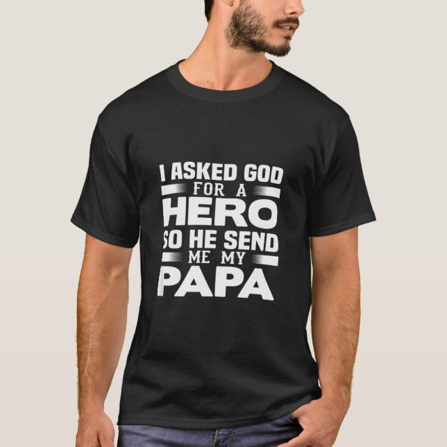 Camiseta Pai Engraçado Eu Pedi A Deus Um Herói Então Ele Me (Frente)