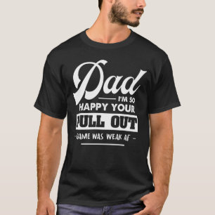 Camiseta Pai, estou tão feliz que seu jogo foi fraco