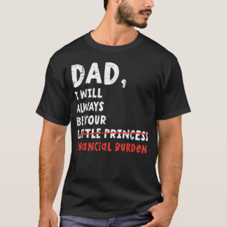Camiseta Pai, Eu Sempre Serei Sua Carga Financeira Engraçad