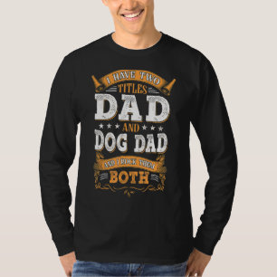 Camiseta Pai Eu Tenho Dois Títulos Pai E Pai De Cachorro E