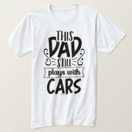 Camiseta Pai legal - Este Pai ainda brinca com car