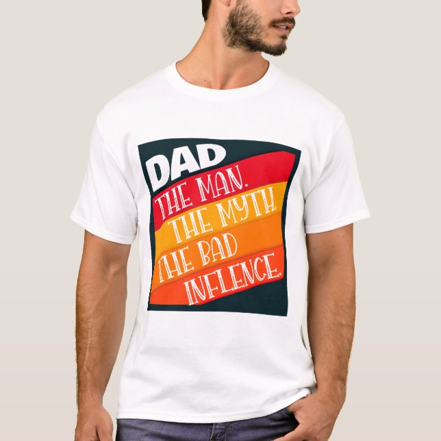 Camiseta Pai O Homem, O Mito, A Má Influência (Frente)