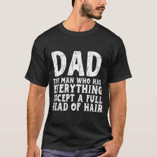 Camiseta Pai O Homem Que Tem Tudo Exceto Um Cabeça Cheia