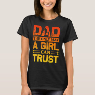 Camiseta Pai O Único Homem Que Uma Rapariga Pode Confiar No